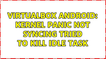 Virtualbox Android: kernel panic not syncing tried to kill idle task