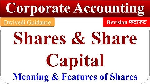 Shares, features of shares, share capital, corporate accounting, Corporate Accounting bcom, dwivedi