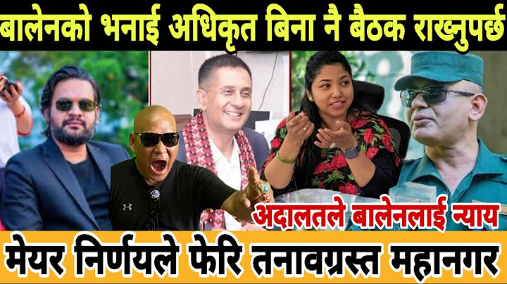 #balenshah मेयर बालेनको निर्णय मर्छु तर पछि हट्दिन बैठक बस्छु तर अधिकृत बिना रख्नुपर्छ