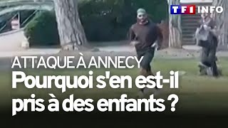 Annecy : pourquoi l'assaillant s'en est-il pris à des enfants ?