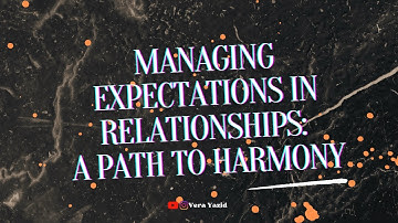 Managing Expectations in Relationships: A Path to Harmony