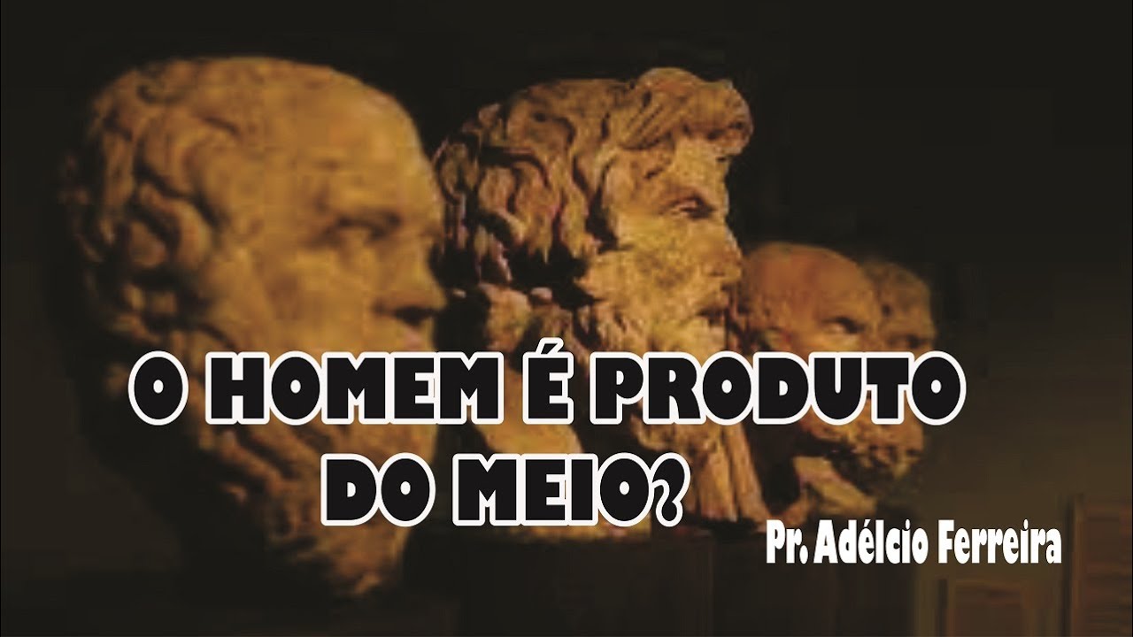 O SER HUMANO É PRODUTO DO MEIO? O QUE DIZ A BIBLIA SOBRE ISSO. - YouTube