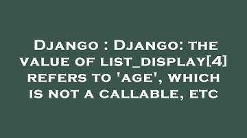 Django : Django: the value of list_display[4] refers to 
