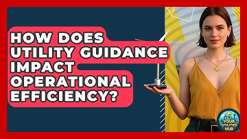 How Does Utility Guidance Impact Operational Efficiency? - Your Utilities Hub