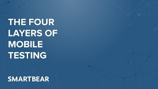 The Four Layers of Mobile Testing