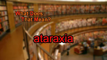 Cosa si intende con il termine atarassia?