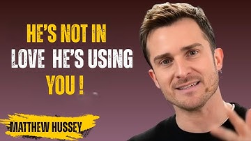 He’s Not in Love — He’s Using You! | 7 Warning Signs by Matthew Hussey