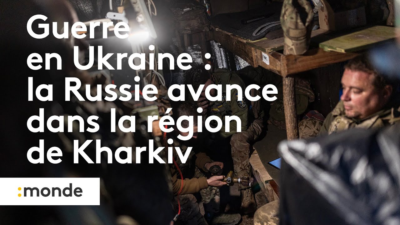Guerre en Ukraine  la Russie avance dans la rgion de Kharkiv