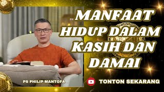 MANFAAT HIDUP DALAM KASIH DAN DAMAI #saatteduh #philipmantofa #gms #gbi #motivasi #inspirasi #fyp