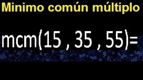 mcm de 15 , 35 y 55 . Minimo comun multiplo de varios numeros con descomposicion