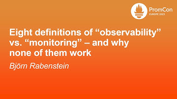 Eight definitions of “observability” vs. “monitoring” – and why none of them work - Björn Rabenstein