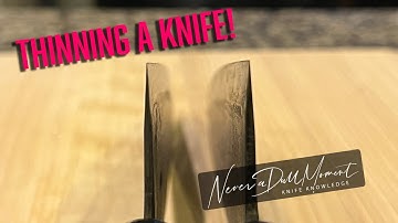 Knife Knowledge/Knife Basics: Thinning a knife! Should you do it? How to do it! Why we do it!