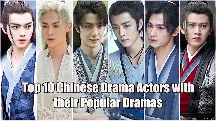 Top 10 Chinese Drama Actors with Their Popular Dramas - DayDayNews