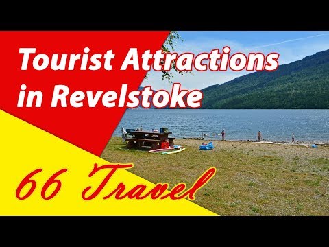 List 8 Tourist Attractions in Revelstoke, British Columbia | Travel to Canada