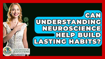 Can Understanding Neuroscience Help Build Lasting Habits? - Anecdotes in Quotation