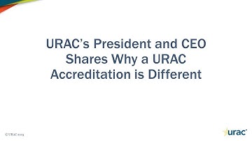 URAC’s President and CEO Shares Why a URAC Accreditation is Different