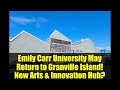 Emily Carr University May Return to Granville Island! New Arts & Innovation Hub?