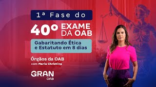 1ª fase do Exame 40º OAB - Gabaritando Ética e Estatuto em 8 dias | Órgãos da OAB