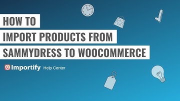How to import Sammydress products to Woocommerce using Importify?