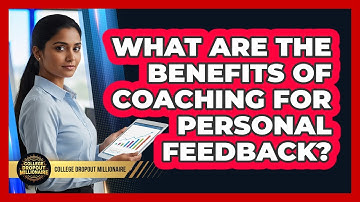 What Are The Benefits Of Coaching For Personal Feedback? - College Dropout Millionaire