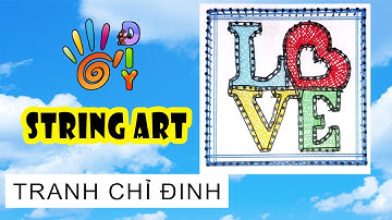 HƯỚNG DẪN LÀM TRANH CHỈ ĐINH CHỮ LOVE ĐỦ MÀU / HOW TO DO STRING ART  #StayHome #WithMe