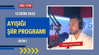 Ayışığı Şiirleri Ahmet Akif Yılmaz - Bölüm 2 - Canli Yayin 19 Ekim 2022