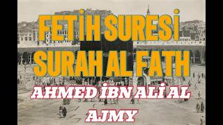 Fetih Suresi | Zafer ve Sabır Suresi / SURAH AL FATH / AHMED İBN ALİ AL AJMY