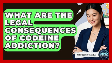What Are The Legal Consequences Of Codeine Addiction? - Mind Over Substance