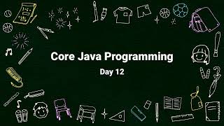 Core Java Day 12