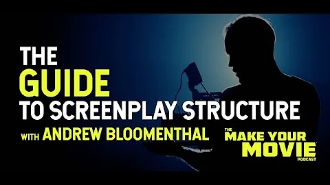 The Guide to Screenplay Structure with Andrew Bloo...