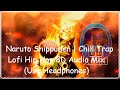 Naruto Shippuden | Chill Trap, Lofi Hip Hop 8D Audio Mix 🔥🔥 (Use Headphones)🔥🔥