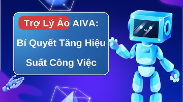 Khám Phá AIVA - Trợ Lý Ảo Thông Minh Cho Cuộc Sống Hiện Đại | TRỢ LÝ ẢO AIVA