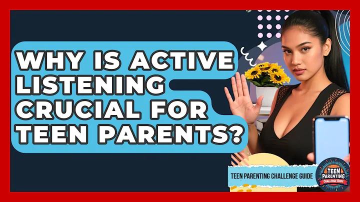Why Is Active Listening Crucial For Teen Parents? - Teen Parenting Challenge Guide