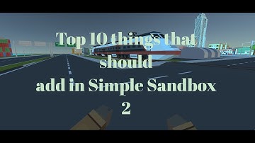 Top ten things that should add in Simple Sandbox 2 #2