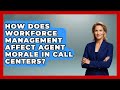 How Does Workforce Management Affect Agent Morale in Call Centers? | Call Center Pro Strategies News