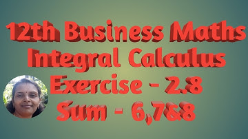 12th Business Maths Integral Calculus Ex 2.8 Sum 6,7&8