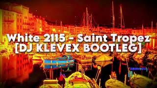 White 2115 - Saint Tropez - [DJ KLEVEX BOOTLEG]