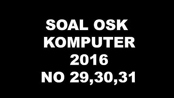 PEMBAHASAN SOAL OSK KOMPUTER INFORMATIKA 2016 NO 29 30 31