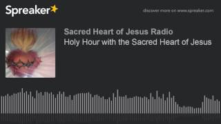 Holy Hour with the Sacred Heart of Jesus