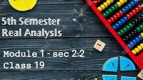 5th Semester - Real Analysis - Module 1 - sec 2.2 - class 19