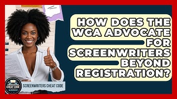 How Does The WGA Advocate For Screenwriters Beyond Registration? - Screenwriter