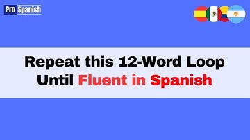 Learn Spanish: Repeat This 12- Word Loop Until Conversationally Fluent
