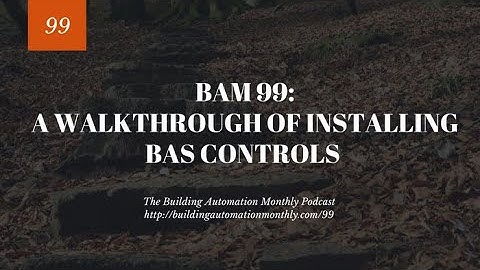 BAM 099: A Walkthrough Of Installing BAS Controls