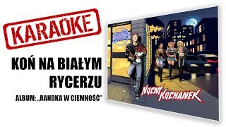 🎤KARAOKE🎙 "Koń na białym rycerzu" | NOCNY KOCHANEK | album: Randka w Ciemność