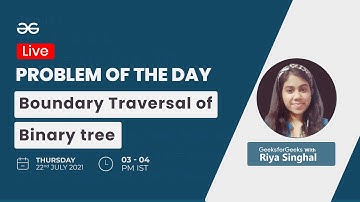 Problem of the day-21/07/21| Boundary Traversal of Binary tree | Riya Singhal |