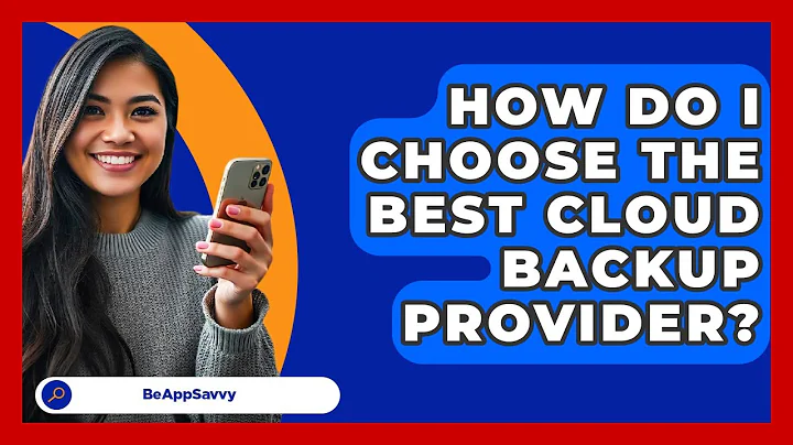 How Do I Choose The Best Cloud Backup Provider? - Be App Savvy