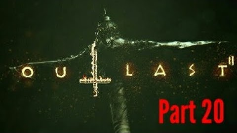 OUTLAST 2 gameplay walkthrough part 20 - NOOB PART - OUTLAST II Xbox One S HD