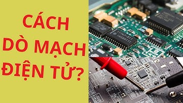 Cách dò mạch điện trong thực tế cho thợ điện tử không chuyên | Ba bước dò mạch điều khiển bất kỳ...