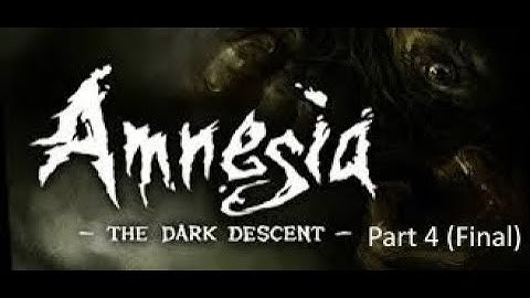 Amnesia: The Dark Descent - Complete Walkthrough Part 4 (Final) - Act IV & Ending