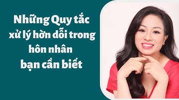 Những Quy tắc xử lý hờn dỗi trong hôn nhân bạn cần biết | Vera Hà Anh